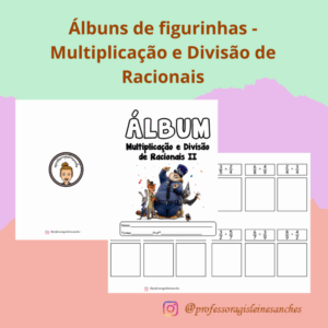 Álbuns de figurinhas - Multiplicação e Divisão de Racionais